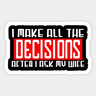 I make all the decisions Sticker